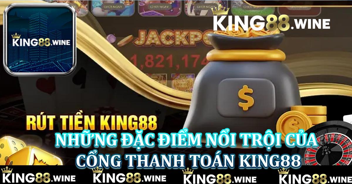 Những đặc điểm nổi trội của cổng thanh toán King88
