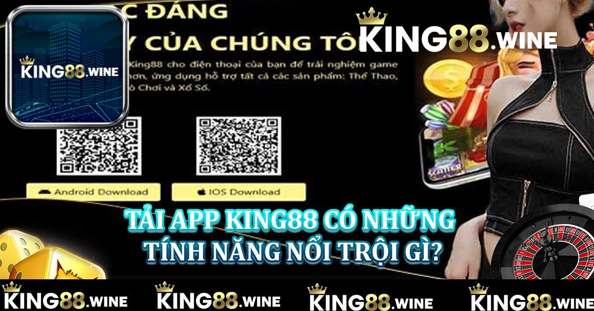 Tải App King88 có những tính năng nổi trội gì?